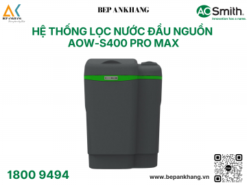 Hệ thống lọc nước đầu nguồn A.O.Smith AOW-S400 PRO MAX